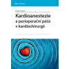 Kardioanestezie a perioperační péče v kardiochirurgii - Robert Wagner
