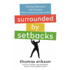 Surrounded by Setbacks: Turning Obstacles Into Success (When Everything Goes to Hell) [The Surrounded by Idiots Series]