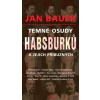 Temné osudy Habsburků a jejich příbuznýc - Bauer Jan