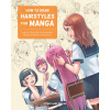 How to Draw Hairstyles for Manga (Brožovaná)