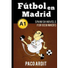 Spanish Novels: Fútbol en Madrid (Spanish Novels for Beginners - A1)
