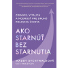 Ako starnúť bez starnutia - Maddy Dychtwald