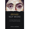 Awake, Not Woke: A Christian Response to the Cult of Progressive Ideology