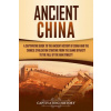Ancient China: A Captivating Guide to the Ancient History of China and the Chinese Civilization Starting from the Shang Dynasty to th (Captivating History)(Brožovaná)