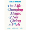 The Life-Changing Magic of Not Giving a - Sarah Knight, Quercus Publishing