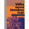 Válka nemá ženskou tvář - Světlana Alexijevičová