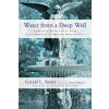 Water from a Deep Well - Christian Spirituality from Early Martyrs to Modern Missionaries