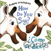 How Do You Say? / ¿Como Se Dice? (Spanish Bilingual) - Angela Dominguez