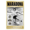 Maradona : The Boy. The Rebel. The God. - Guillem Balague