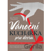 Vánoční kuchařka pro dceru - Jana Florentýna Zatloukalová