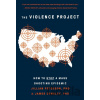 The Violence Project - James Densley, Jillian Peterson