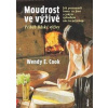 Moudrost ve výživě - Wendy E. Cook