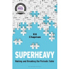 Superheavy: Making and Breaking the Periodic Table (Chapman Kit)