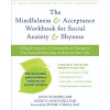 Mindfulness and Acceptance Workbook for Social Anxiety and Shyness