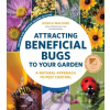Attracting Beneficial Bugs to Your Garden, Revised and Updated Second Edition - Jessica Walliser