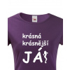 Dámské tričko Krásná, krásnější, JÁ!, Barva Fialová, Velikost 2XL Bezvatriko.cz 201021