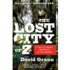 The Lost City of Z: A Tale of Deadly Obsession in the Amazon (Grann David)