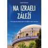 Na Izraeli záleží Proč je nutné aby křesťané změnili svůj pohled na národ a zemi Izrael - Gerald R McDermott