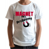 Fajntričko Kids Detské tričko - Magnet na problémy, Farba biela, Strih/ Variant UNISEX