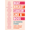 Beat Breast Cancer Like a Boss: 30 Powerful Stories (Rogin Ali)