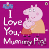 Peppa Pig: I Love You, Mummy Pig - Ladybird Books