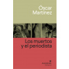Los muertos y el periodista (MARTINEZ,OSCAR)(Brožovaná)