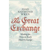 The Great Exchange: Making the News in Early Modern Europe - Joad Raymond Wren, Penguin Books Ltd