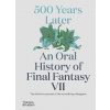 500 Years Later: An Oral History of Final Fantasy VII
