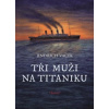 Tři muži na Titaniku
