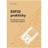 ESP32 prakticky - Od základních obvodů k pokročilým aplikacím - Malý Martin