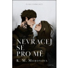 Nevracej se pro mě - K. M. Moronova