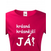 Dámské tričko Krásná, krásnější, JÁ!, Barva Sorbet, Velikost M Bezvatriko.cz 201021