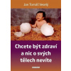 Chcete být zdraví a nic o svých tělech nevíte - Jan Tomáš Veselý