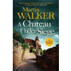 A Chateau Under Siege: Heartstopping new case for France´s favourite country cop - Martin Walker