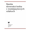 Staršia slovenská lexika v medzijazykových vzťahoch