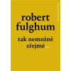 Tak nemožně zřejmé - Robert Fulghum