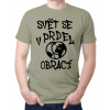 Fajntričko Vtipné tričko - Svět se v prdel obrací, Farba sv. khaki, Strih/ Variant Pánsky/UNISEX