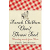 French Children Don't Throw Food - Pamela Druckerman