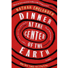 Dinner at the Center of the Earth - A Novel