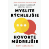 Myslite rýchlejšie, hovorte múdrejšie - Matt Abrahams