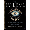 The Evil Eye: The History, Mystery, and Magic of the Quiet Curse