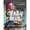 Crazy cakes: svět výjimečných dortů - Lucie Charvátová