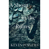 A Shout in the Ruins - Kevin Powers