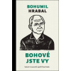 Bohové jste vy - Bohumil Hrabal; Pavel Hošek