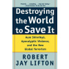 Destroying the World to Save it