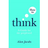 How to Think - Alan Jacobs