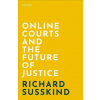 Online Courts and the Future of Justice (Susskind,Richard (OBE FRSE DPhil LLB FBCS; Honorary Professor,Faculty of Laws,University College London; Visiting Professor in Internet Studies,Oxford Internet