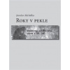 Roky v pekle Vzpomínky politického vězně z 50 let - Michálka Jaroslav