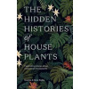 The Hidden Histories of Houseplants - Maddie Bailey, Alice Bailey, Hardie Grant Books (UK)