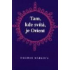 Tam kde svítá je Orient - Dagmar Marková